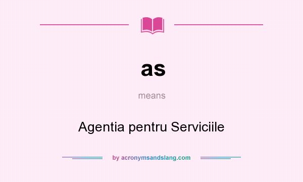 What does as mean? It stands for Agentia pentru Serviciile