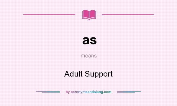 What does as mean? It stands for Adult Support