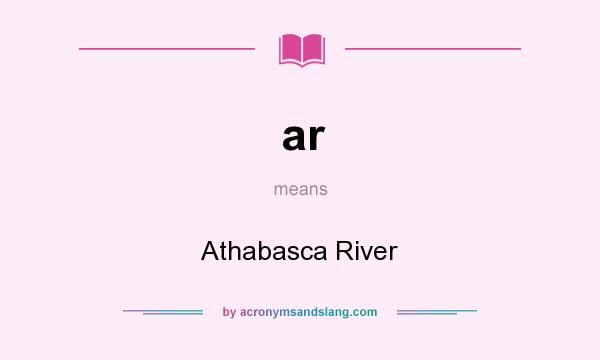 What does ar mean? It stands for Athabasca River