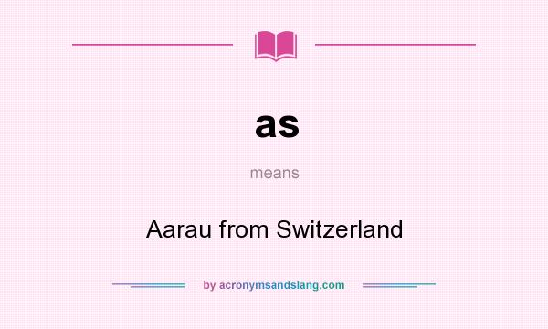 What does as mean? It stands for Aarau from Switzerland