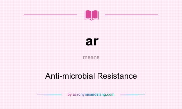 What does ar mean? It stands for Anti-microbial Resistance
