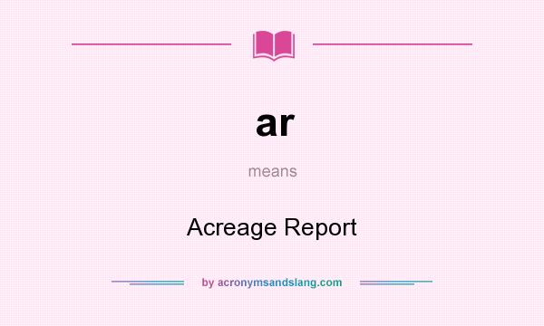 What does ar mean? It stands for Acreage Report