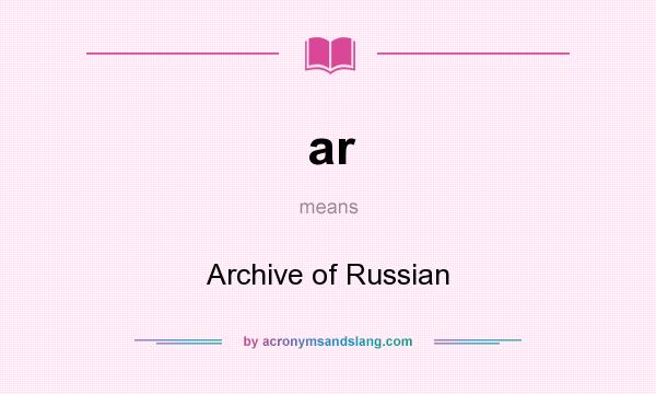 What does ar mean? It stands for Archive of Russian