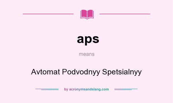 What does aps mean? It stands for Avtomat Podvodnyy Spetsialnyy