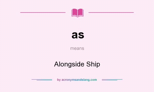 What does as mean? It stands for Alongside Ship