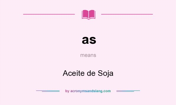 What does as mean? It stands for Aceite de Soja