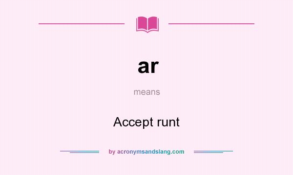 What does ar mean? It stands for Accept runt