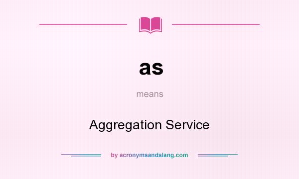 What does as mean? It stands for Aggregation Service
