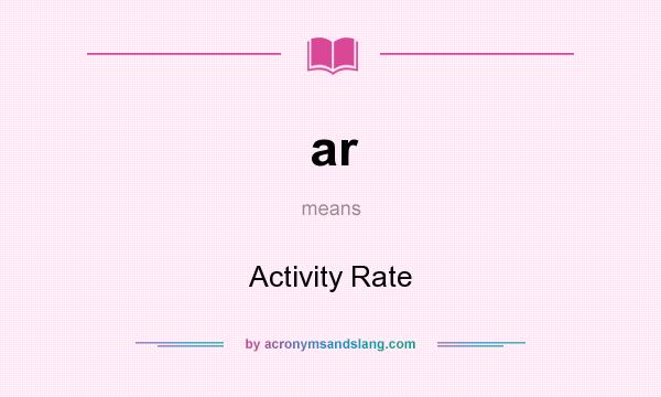 What does ar mean? It stands for Activity Rate