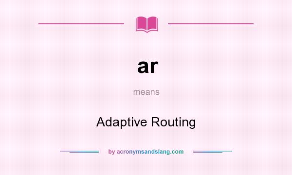 What does ar mean? It stands for Adaptive Routing