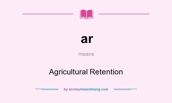 What does ar mean? It stands for Agricultural Retention