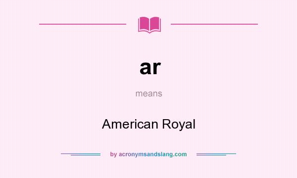 What does ar mean? It stands for American Royal