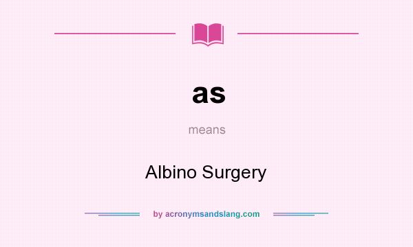 What does as mean? It stands for Albino Surgery