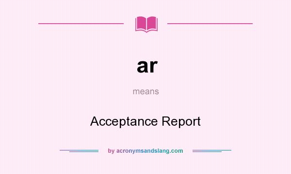 What does ar mean? It stands for Acceptance Report