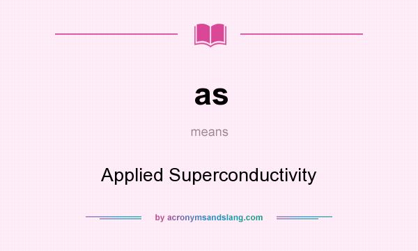 What does as mean? It stands for Applied Superconductivity