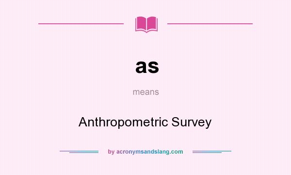 What does as mean? It stands for Anthropometric Survey