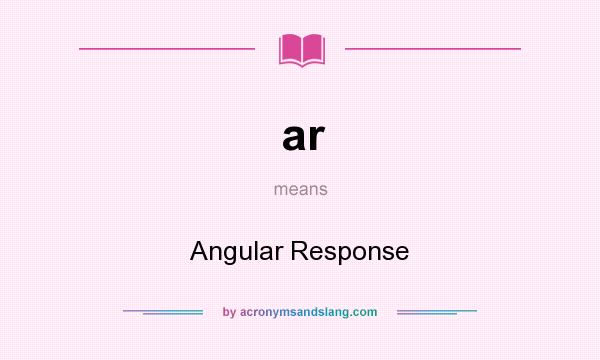 What does ar mean? It stands for Angular Response