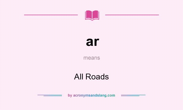 What does ar mean? It stands for All Roads
