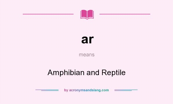 What does ar mean? It stands for Amphibian and Reptile
