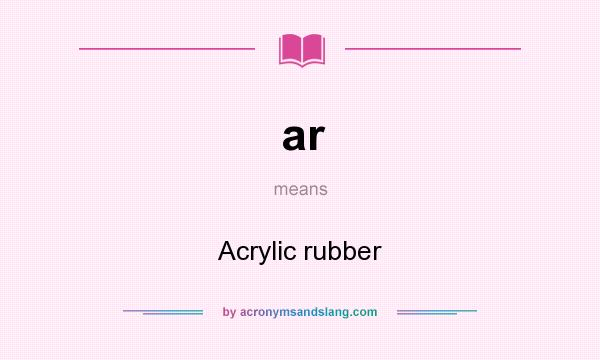 What does ar mean? It stands for Acrylic rubber