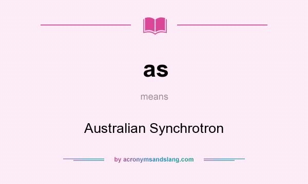 What does as mean? It stands for Australian Synchrotron