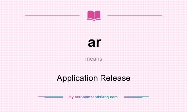 What does ar mean? It stands for Application Release