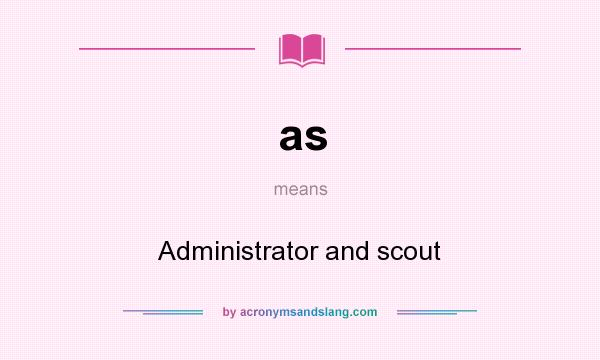What does as mean? It stands for Administrator and scout