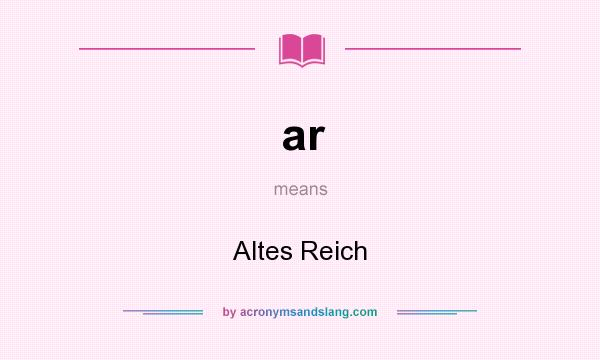 What does ar mean? It stands for Altes Reich