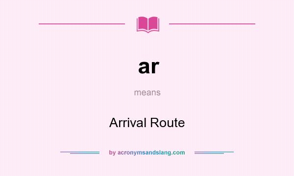 What does ar mean? It stands for Arrival Route