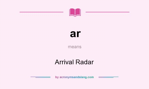 What does ar mean? It stands for Arrival Radar