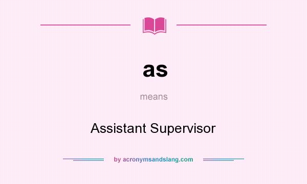 What does as mean? It stands for Assistant Supervisor