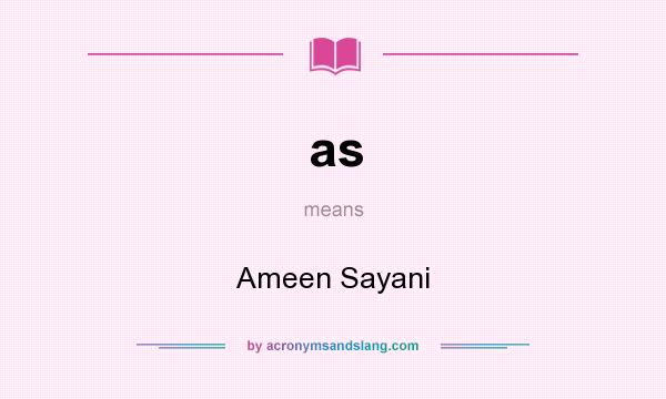 What does as mean? It stands for Ameen Sayani