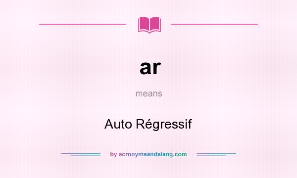 What does ar mean? It stands for Auto Régressif