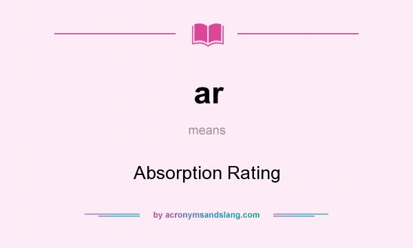What does ar mean? It stands for Absorption Rating
