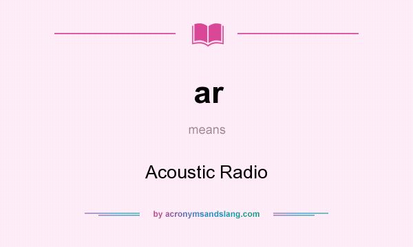 What does ar mean? It stands for Acoustic Radio