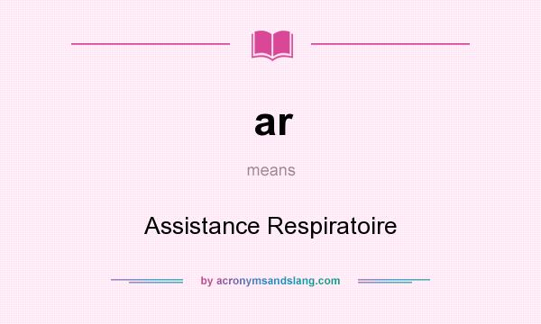 What does ar mean? It stands for Assistance Respiratoire