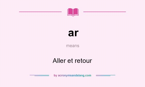 What does ar mean? It stands for Aller et retour