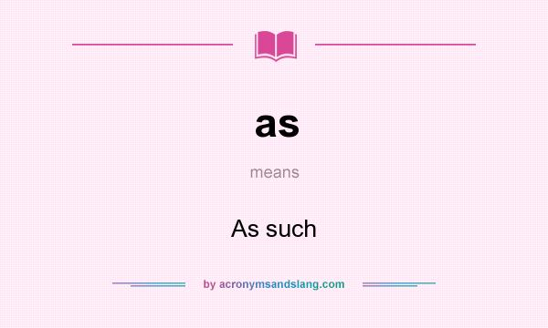 What does as mean? It stands for As such