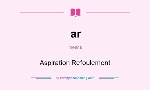 What does ar mean? It stands for Aspiration Refoulement