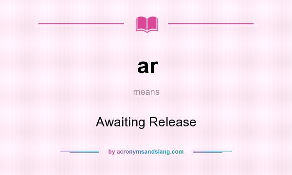 What does ar mean? It stands for Awaiting Release