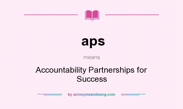 What does aps mean? It stands for Accountability Partnerships for Success