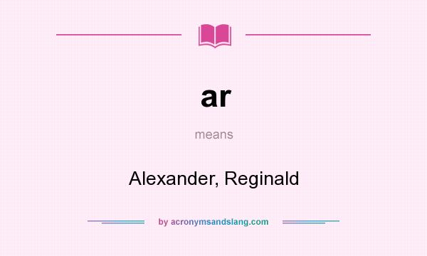 What does ar mean? It stands for Alexander, Reginald