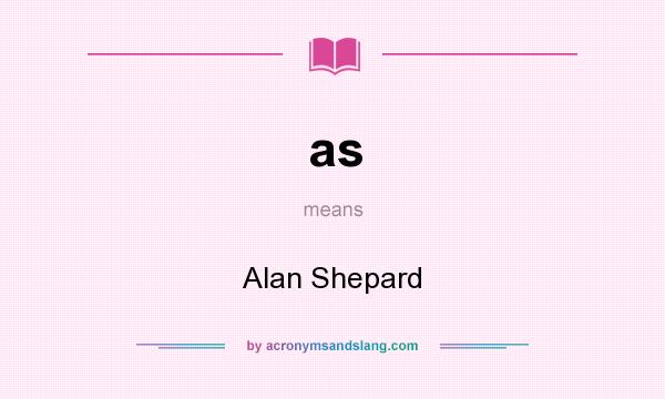 What does as mean? It stands for Alan Shepard