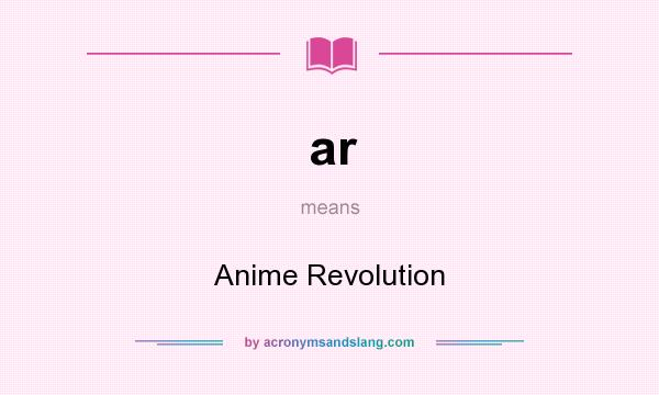 What does ar mean? It stands for Anime Revolution