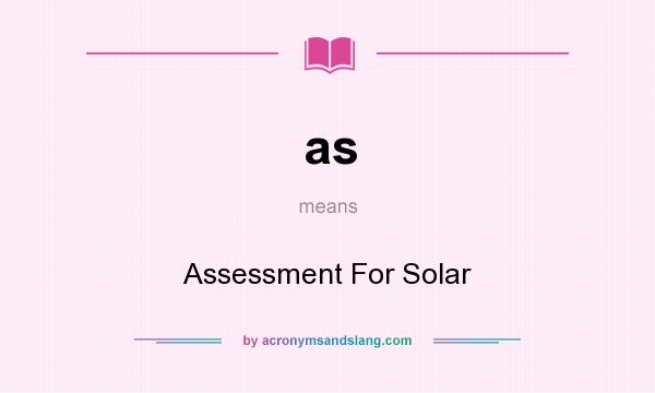 What does as mean? It stands for Assessment For Solar