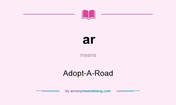 What does ar mean? It stands for Adopt-A-Road