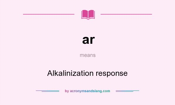 What does ar mean? It stands for Alkalinization response