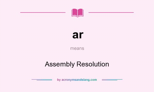 What does ar mean? It stands for Assembly Resolution