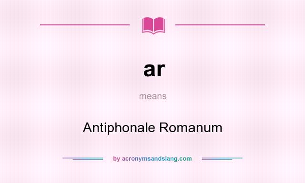 What does ar mean? It stands for Antiphonale Romanum