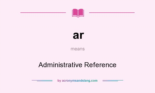 What does ar mean? It stands for Administrative Reference